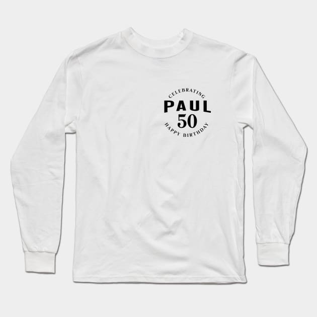 Celebrating Paul Happy 50th Birthday Long Sleeve T-Shirt by get2create